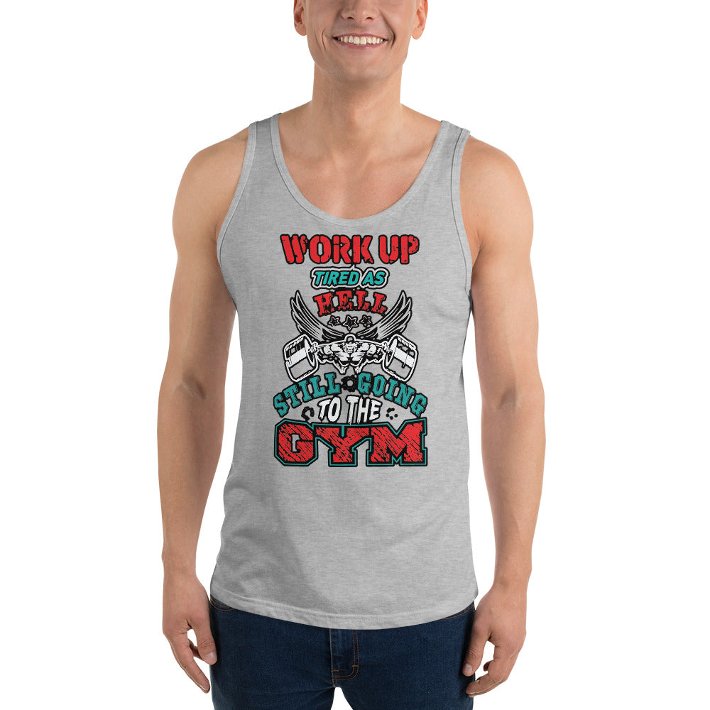 Work Up Tired Still Going To The Gym - Tank Top