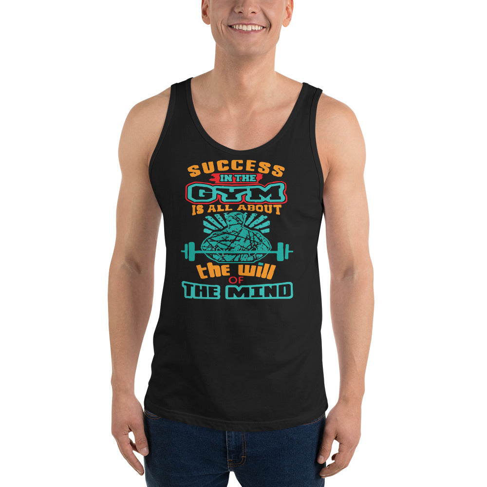 Success In The Gym Is All About The Will Of The Mind - Tank Top