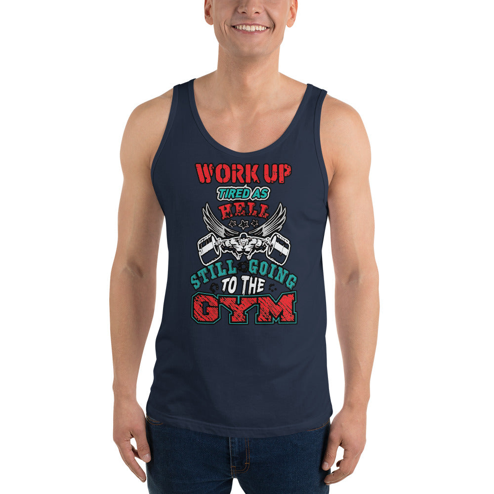 Work Up Tired Still Going To The Gym - Tank Top