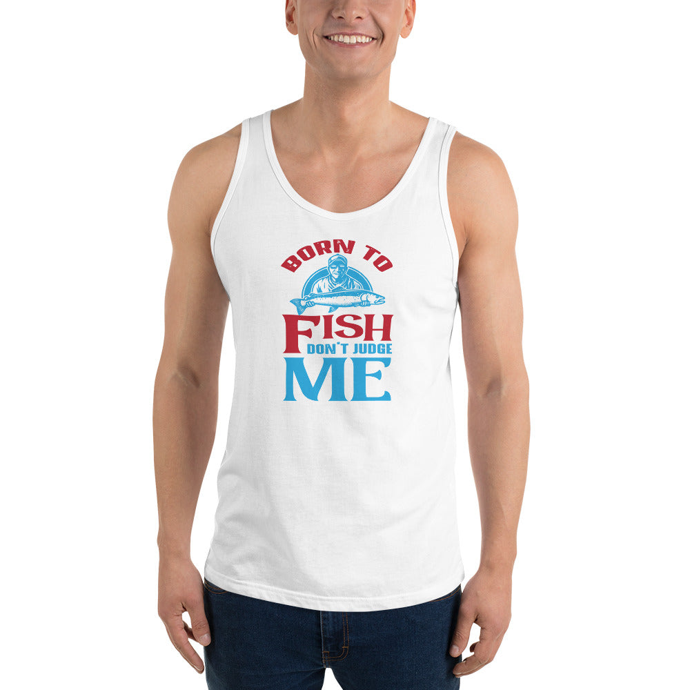 Born To Fish Don't Judge Me - Tank Top